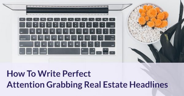 How To Write Perfect Attention Grabbing Real Estate Headlines Jigglar Com   Attention Grabbing Real Estate Headlines 600x314 